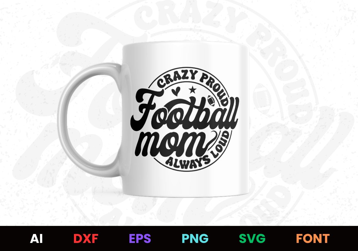 Football Mom Crazy Proud Always Loud Editable T shirt Design Svg Cutting Printable Files