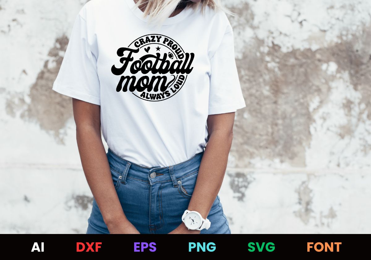 Football Mom Crazy Proud Always Loud Editable T shirt Design Svg Cutting Printable Files