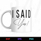 I Said Yes! Editable Mug Design in Ai Svg Eps Files