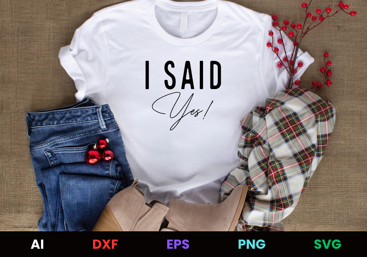 I Said Yes! Editable T-Shirt Design in Ai Svg Eps Files