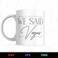 We Said Vegas Editable Mug Design in Ai Svg Eps Files