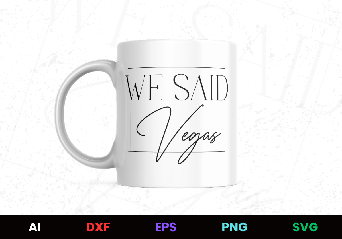 We Said Vegas Editable Mug Design in Ai Svg Eps Files