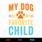 My Dog Is My Favorite Child Editable Design in Ai Svg Eps Files