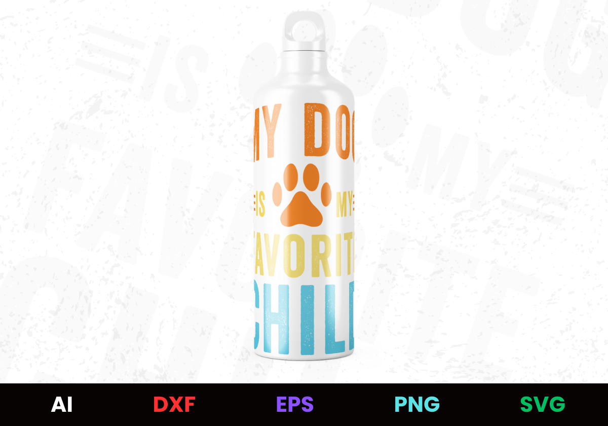 My Dog Is My Favorite Child Editable Bottle Design in Ai Svg Eps Files