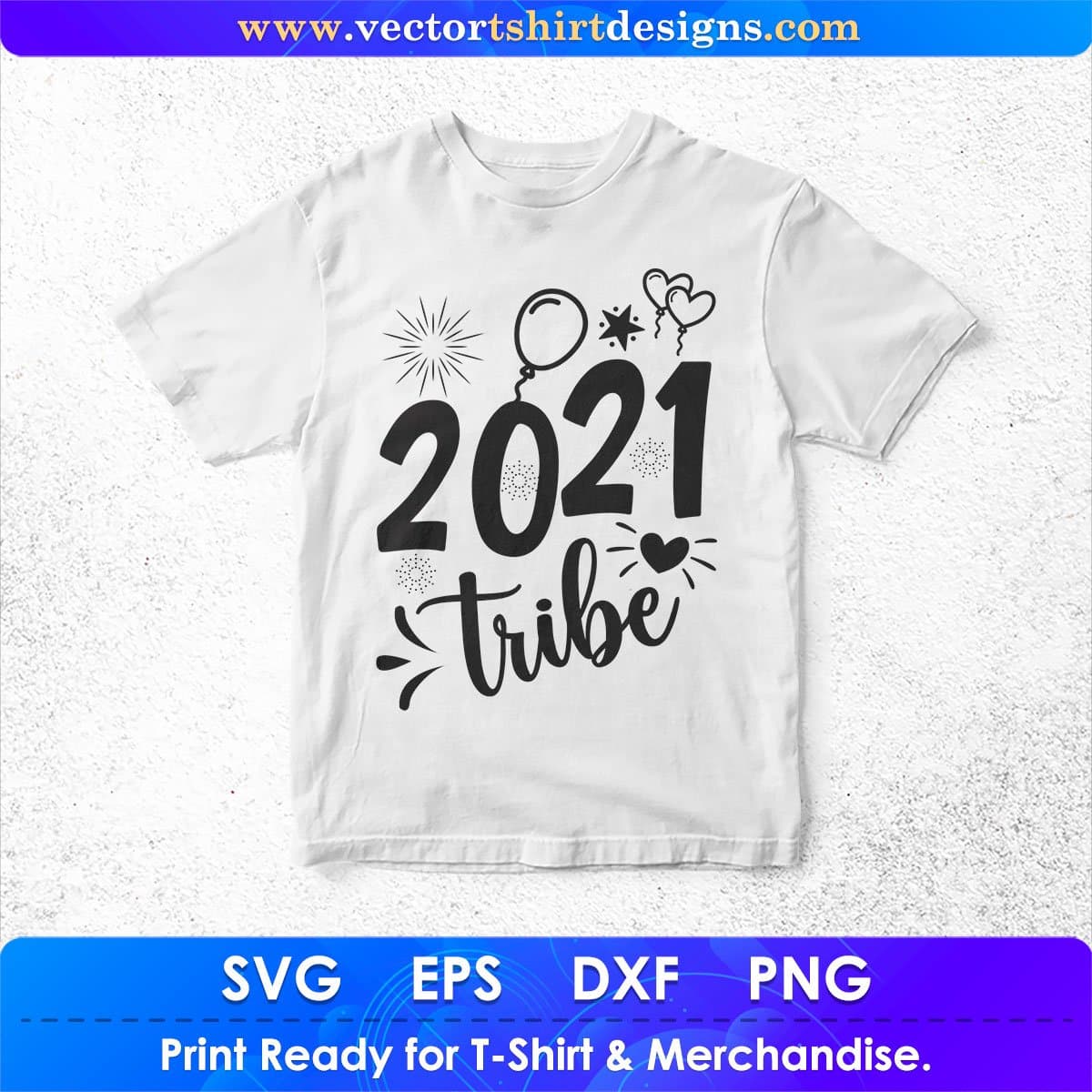2021 Tribe Happy New Year Vector T shirt Design In Svg Png Cutting Printable Files
