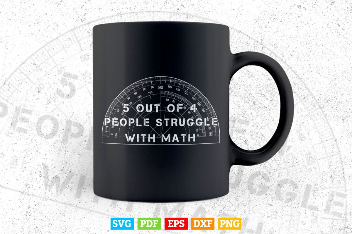 5 Out of 4 Math Struggle With Math Mathematic Svg File