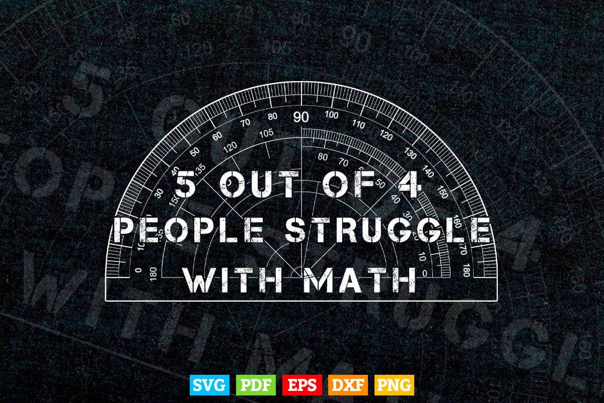 5 Out of 4 Math Struggle With Math Mathematic Svg File