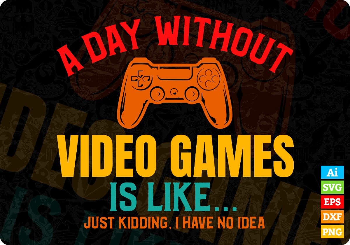 A Day Without Video Games Funny T Shirt Design in Ai Svg Cut Print Files –  Vectortshirtdesigns