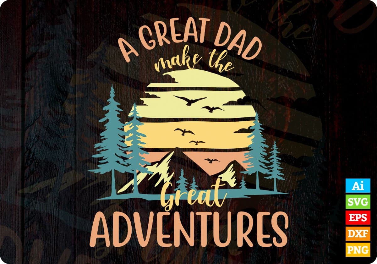 A Great Dad Make The Great Adventures T shirt Design In Svg Png Cutting Printable Files