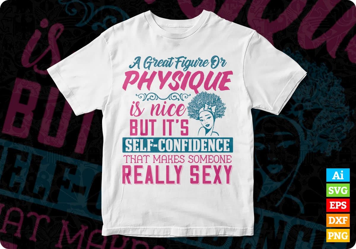 A Great Figure Or Physique Is Nice Afro Editable T shirt Design Svg Cutting Printable Files