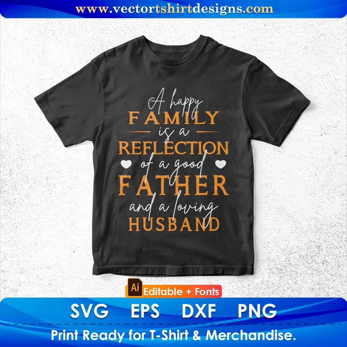 A Happy Family Is A Reflection Of A Good Father Editable Vector T shirt Design In Svg Png Printable Files