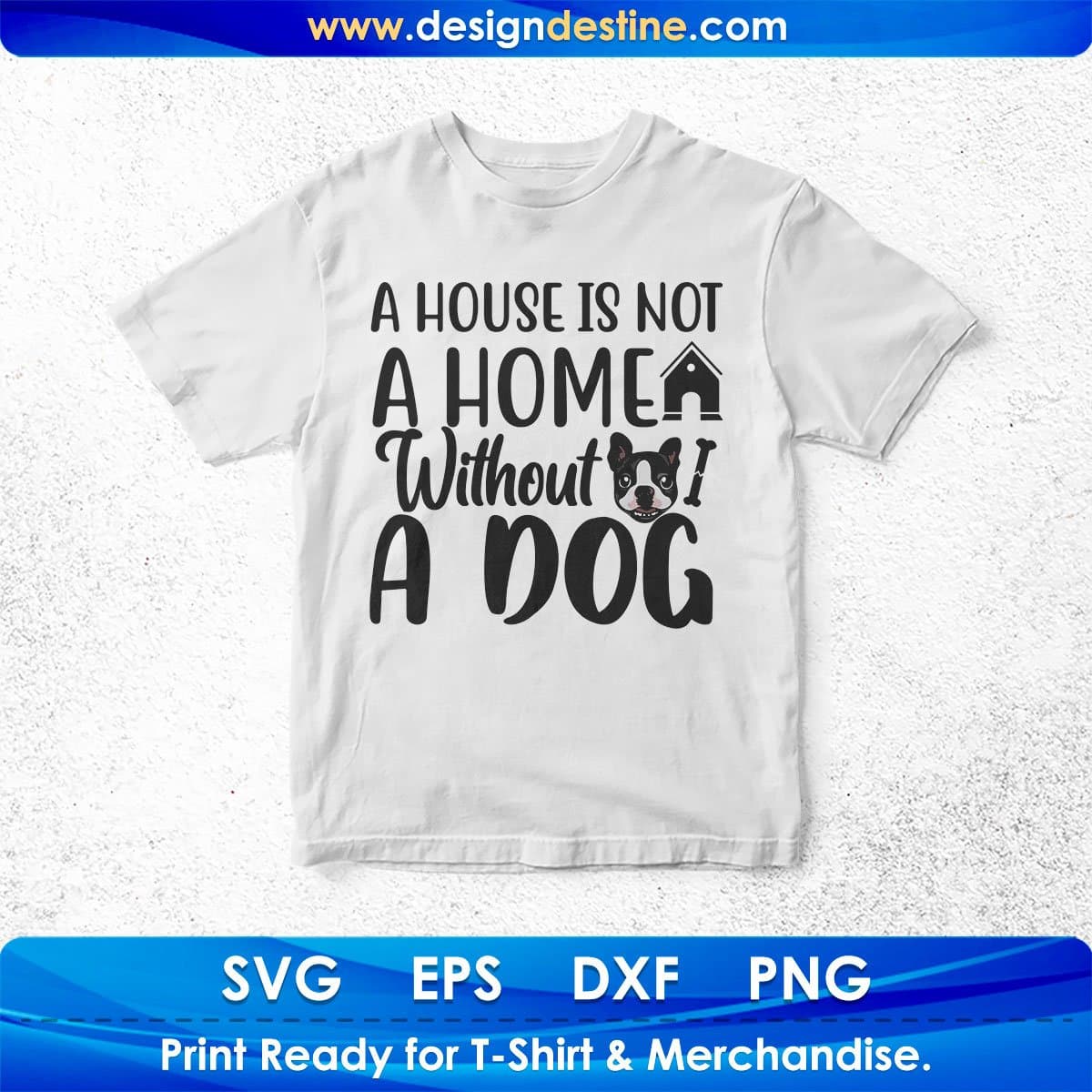 A House Is Not A Home Without A Dog T shirt Design In Svg Png Cutting Printable Files