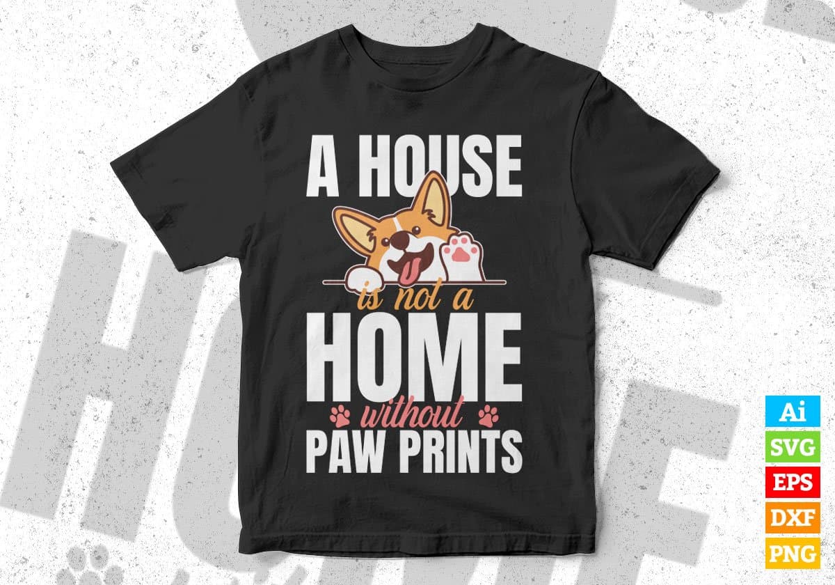 A House Is Not A Home Without Paw Prints Dogs Editable Vector T shirt Design In Svg Png Printable Files