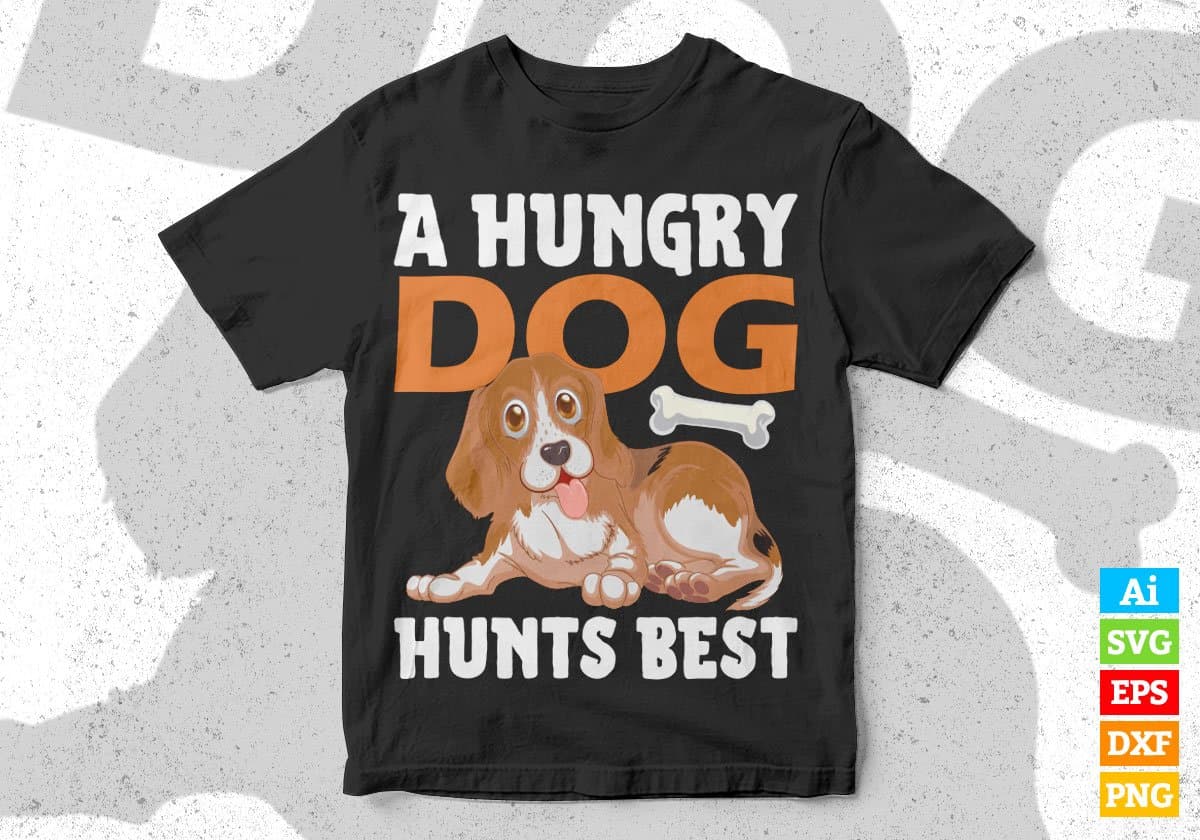 A Hungry Dog Hunts Best Animal Editable Vector T shirt Design In Svg Png Printable Files
