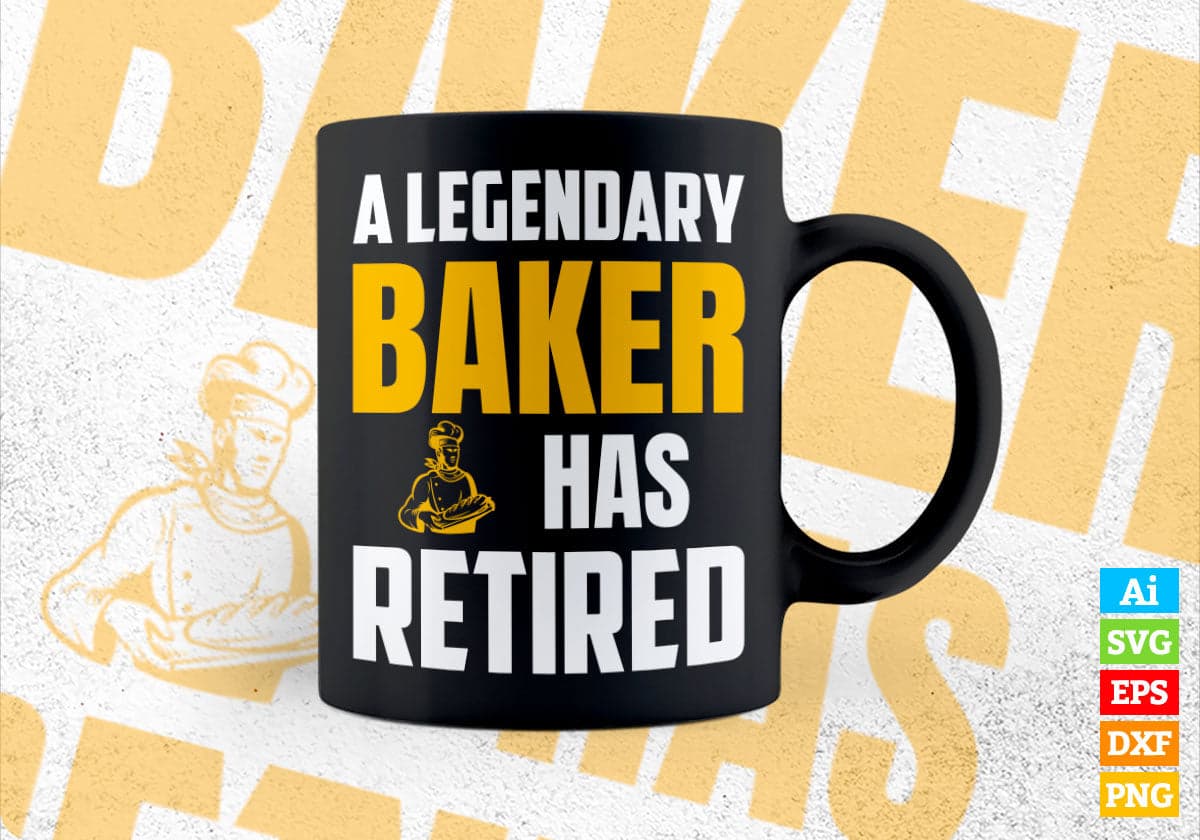 A Legendary Baker Has Retired Editable Vector T-shirt Designs Png Svg Files