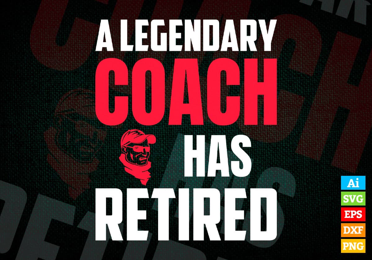 A Legendary Coach Has Retired Editable Vector T-shirt Designs Png Svg Files