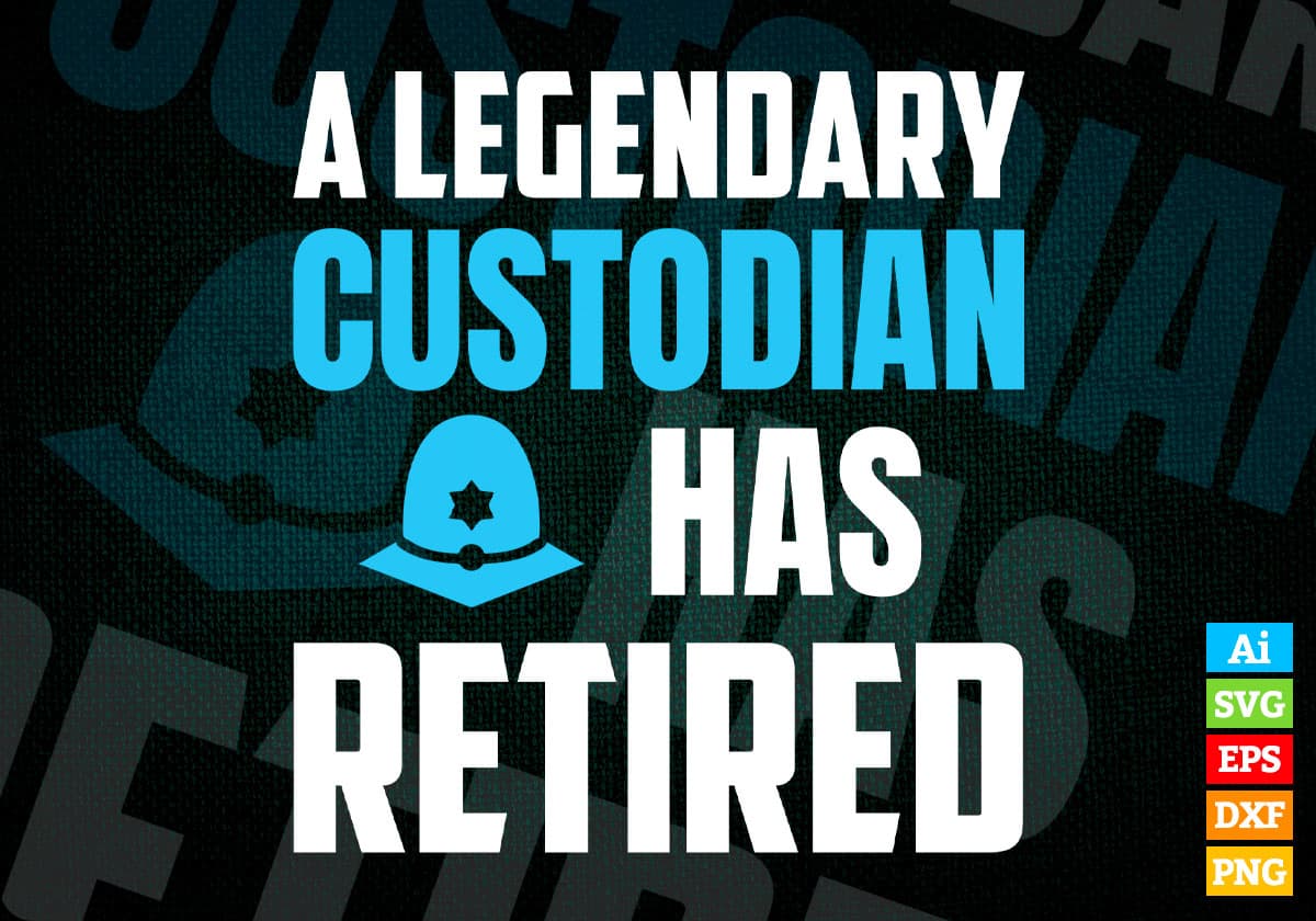 A Legendary Custodian Has Retired Editable Vector T-shirt Designs Png Svg Files