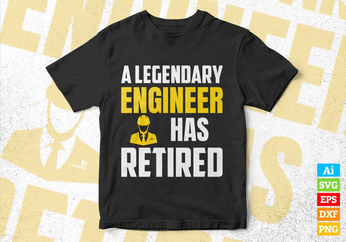 A Legendary Engineer Has Retired Editable Vector T-shirt Designs Png Svg Files