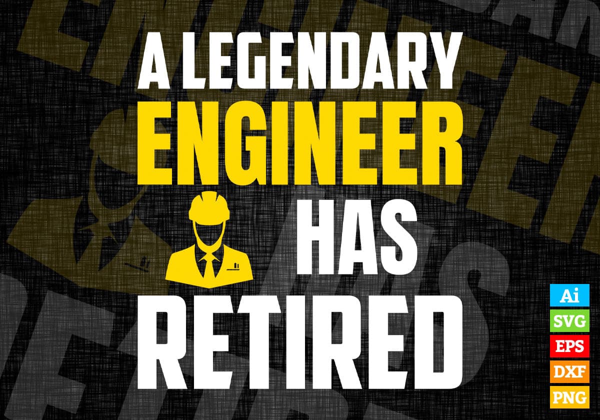 A Legendary Engineer Has Retired Editable Vector T-shirt Designs Png Svg Files