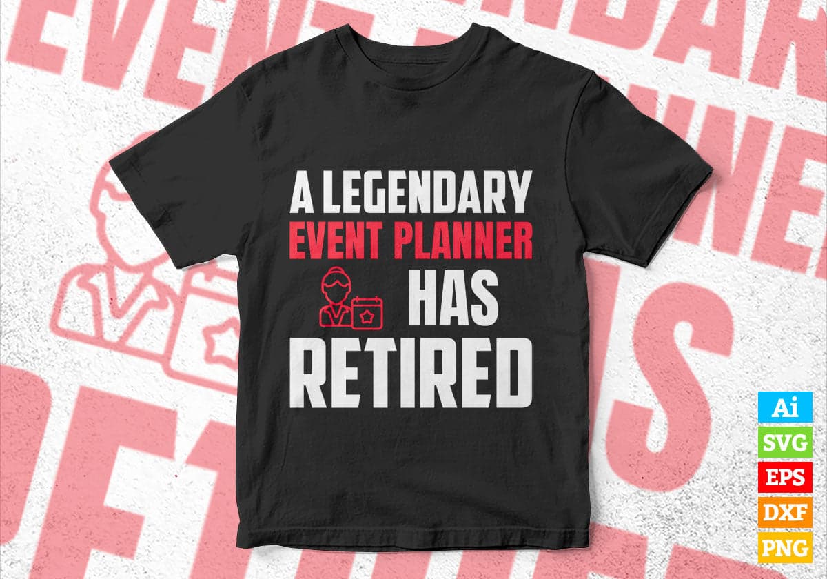 A Legendary Event Planner Has Retired Editable Vector T-shirt Designs Png Svg Files