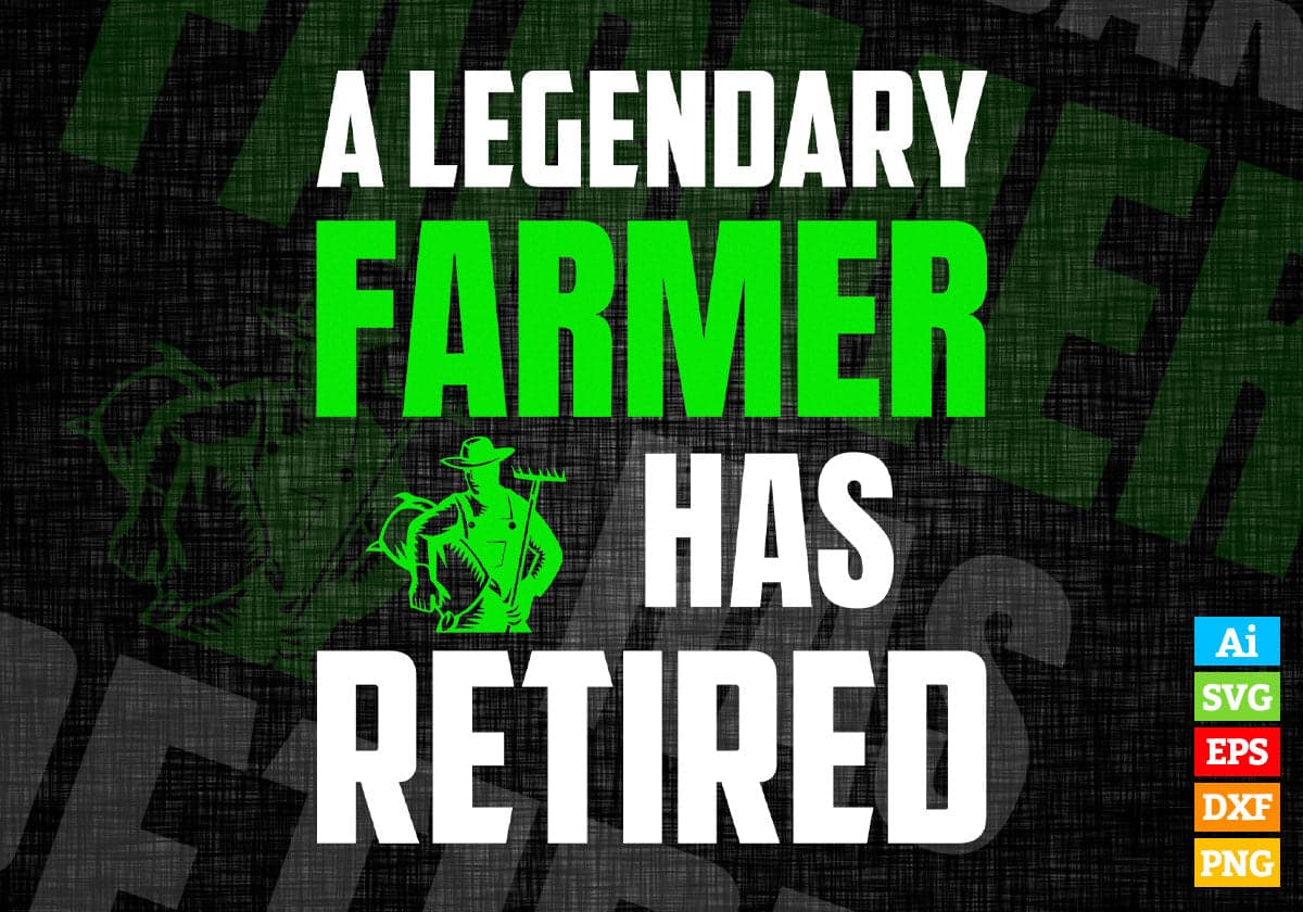 A Legendary Farmer Has Retired Editable Vector T-shirt Designs Png Svg Files