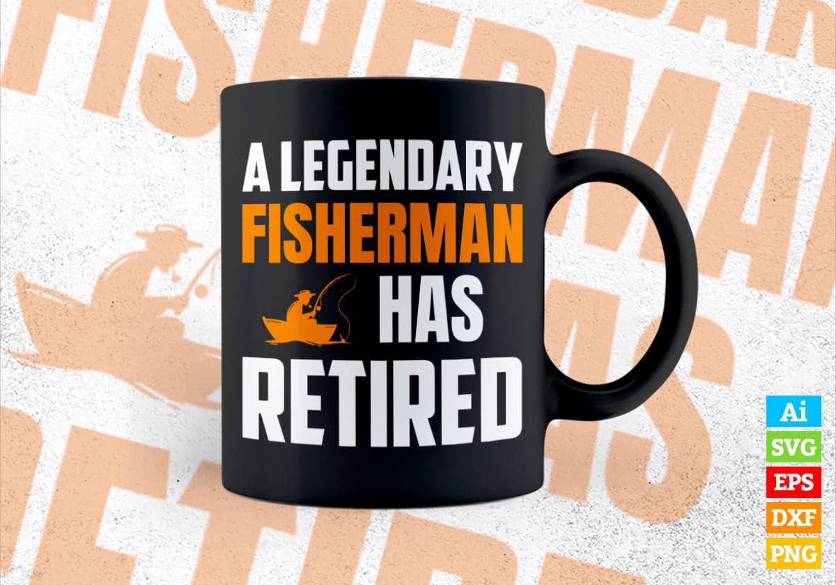 A Legendary Fisherman Has Retired Editable Vector T-shirt Designs Png Svg Files