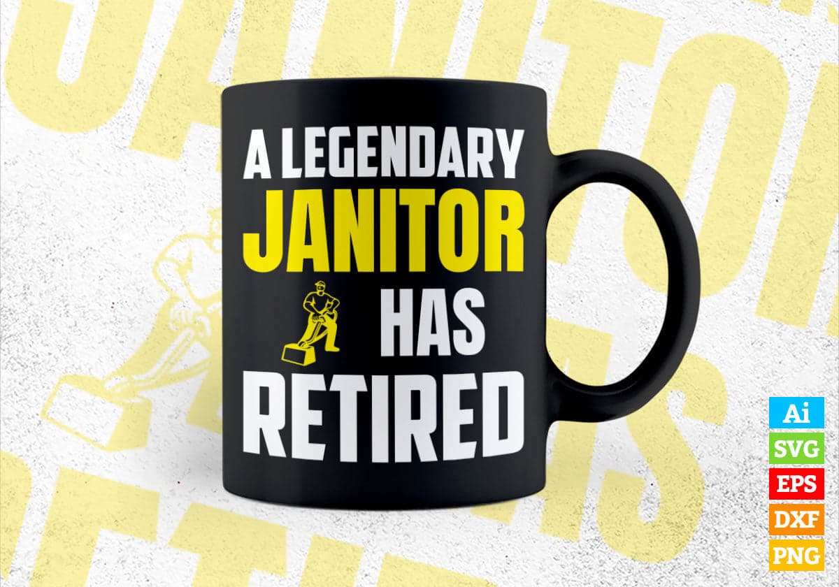 A Legendary Janitor Has Retired Editable Vector T-shirt Designs Png Svg Files