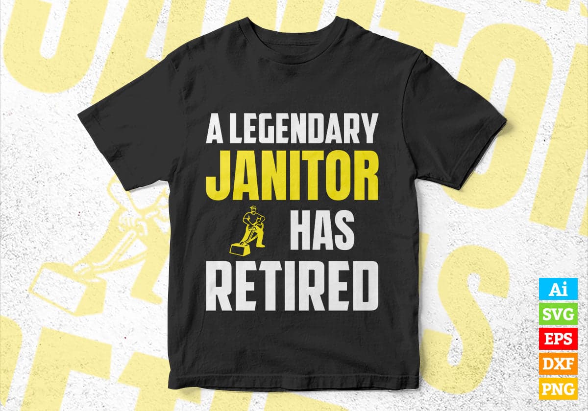 A Legendary Janitor Has Retired Editable Vector T-shirt Designs Png Svg Files