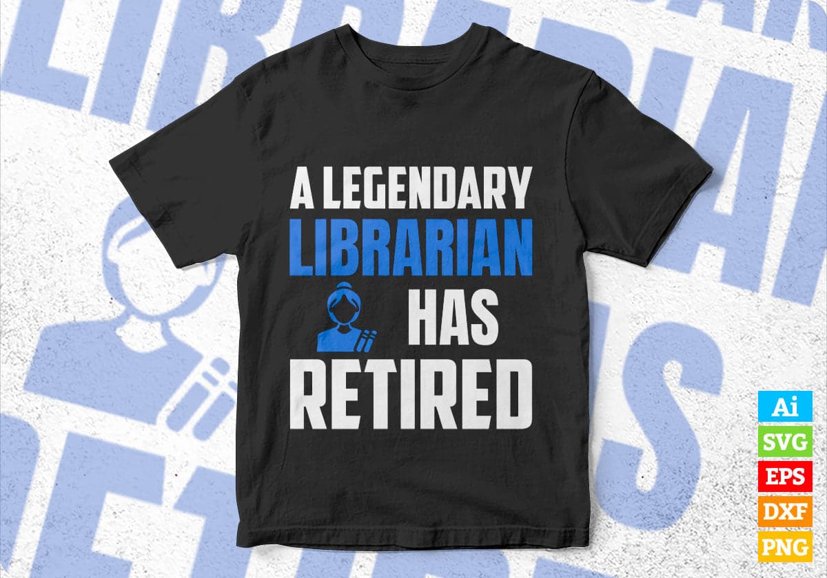 A Legendary Librarian Has Retired Editable Vector T-shirt Designs Png Svg Files