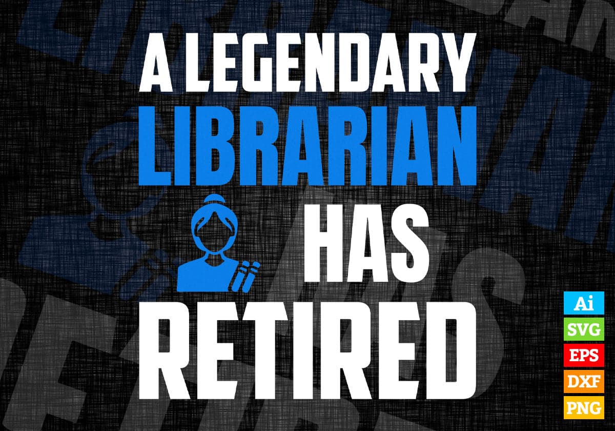 A Legendary Librarian Has Retired Editable Vector T-shirt Designs Png Svg Files