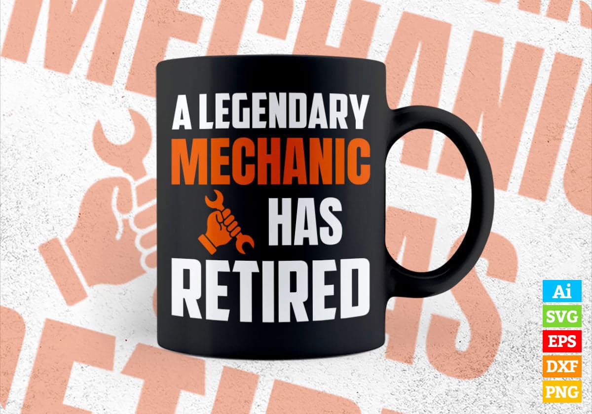 A Legendary Mechanic Has Retired Editable Vector T-shirt Designs Png Svg Files
