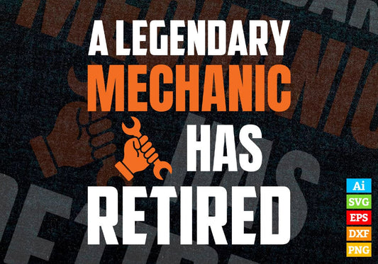 A Legendary Mechanic Has Retired Editable Vector T-shirt Designs Png Svg Files
