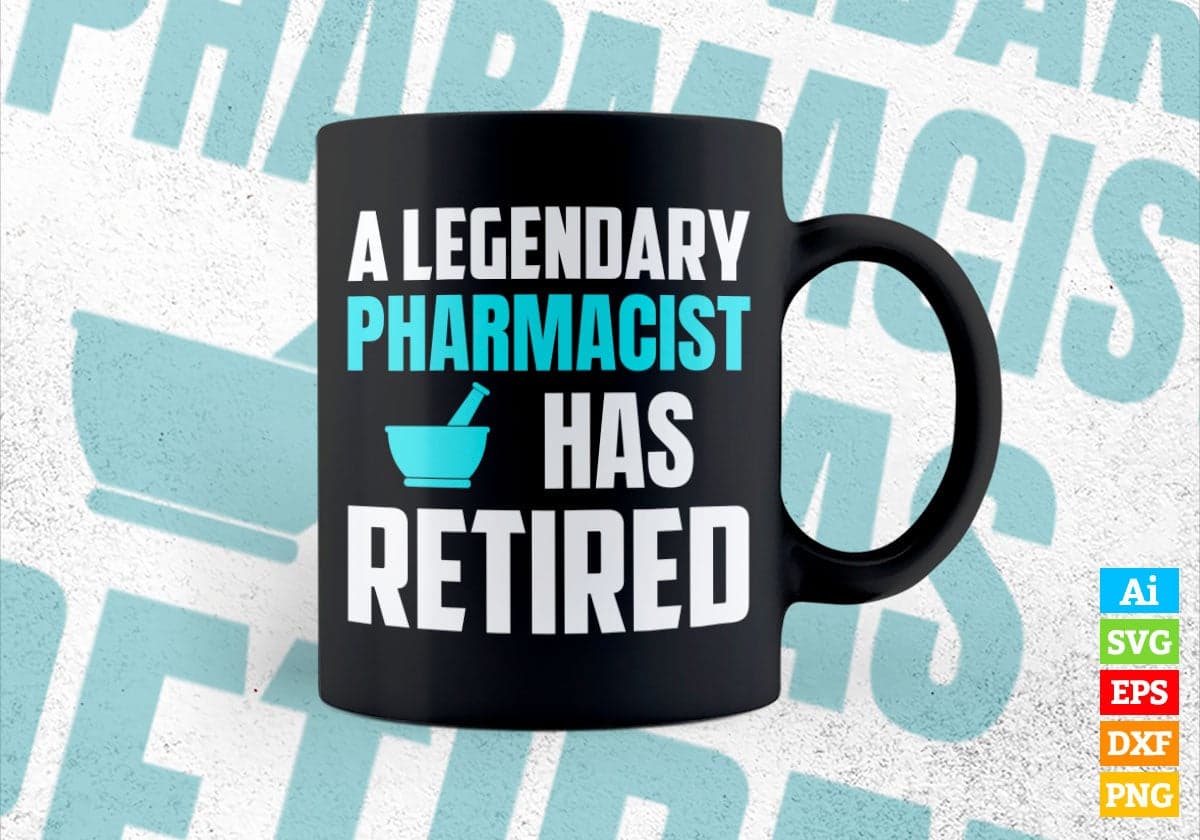 A Legendary Pharmacist Has Retired Editable Vector T-shirt Designs Png Svg Files