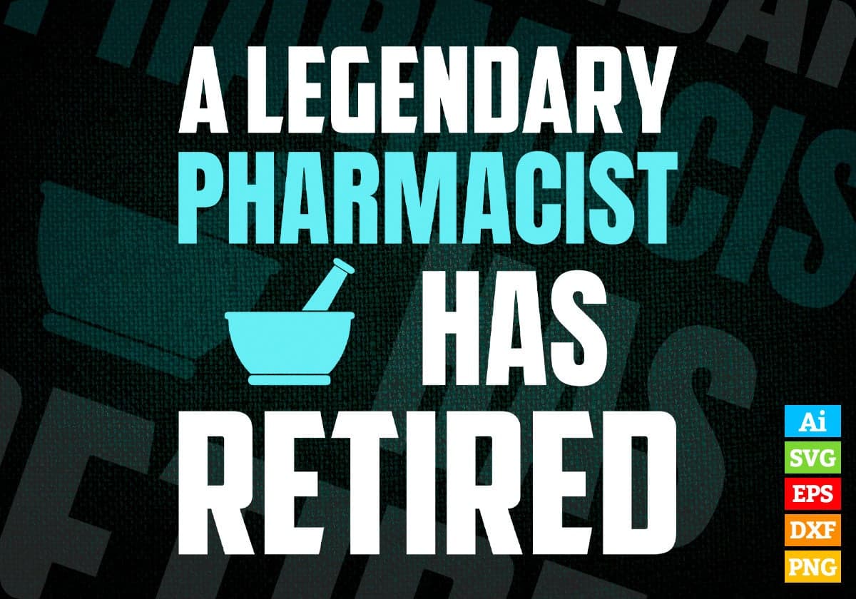 A Legendary Pharmacist Has Retired Editable Vector T-shirt Designs Png Svg Files
