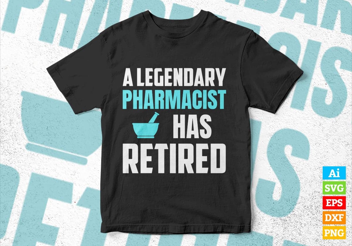 A Legendary Pharmacist Has Retired Editable Vector T-shirt Designs Png Svg Files