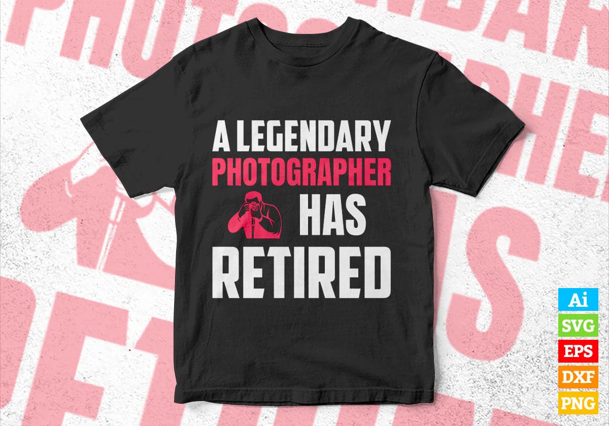 A Legendary Photographer Has Retired Editable Vector T-shirt Designs Png Svg Files