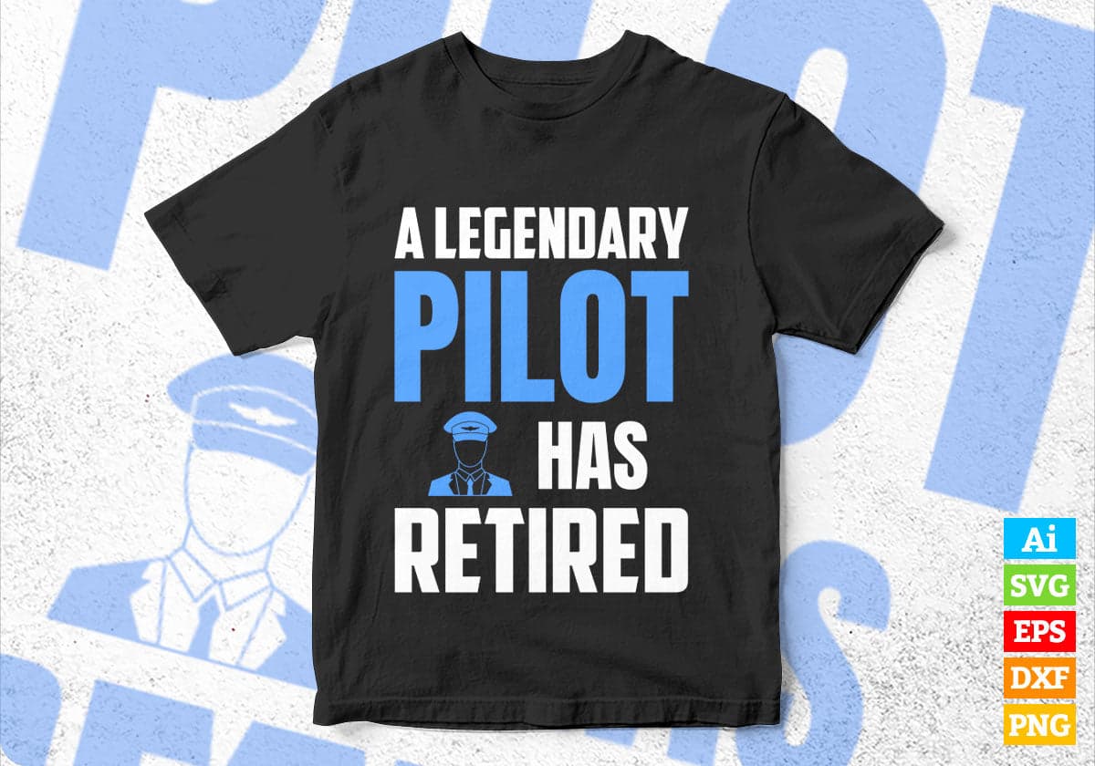 A Legendary Pilot Has Retired Editable Vector T-shirt Designs Png Svg Files