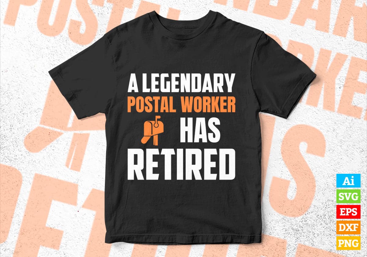 A Legendary Postal Worker Has Retired Editable Vector T-shirt Designs Png Svg Files