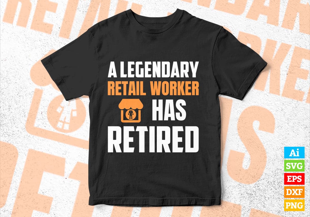 A Legendary Retail Worker Has Retired Editable Vector T-shirt Designs Png Svg Files