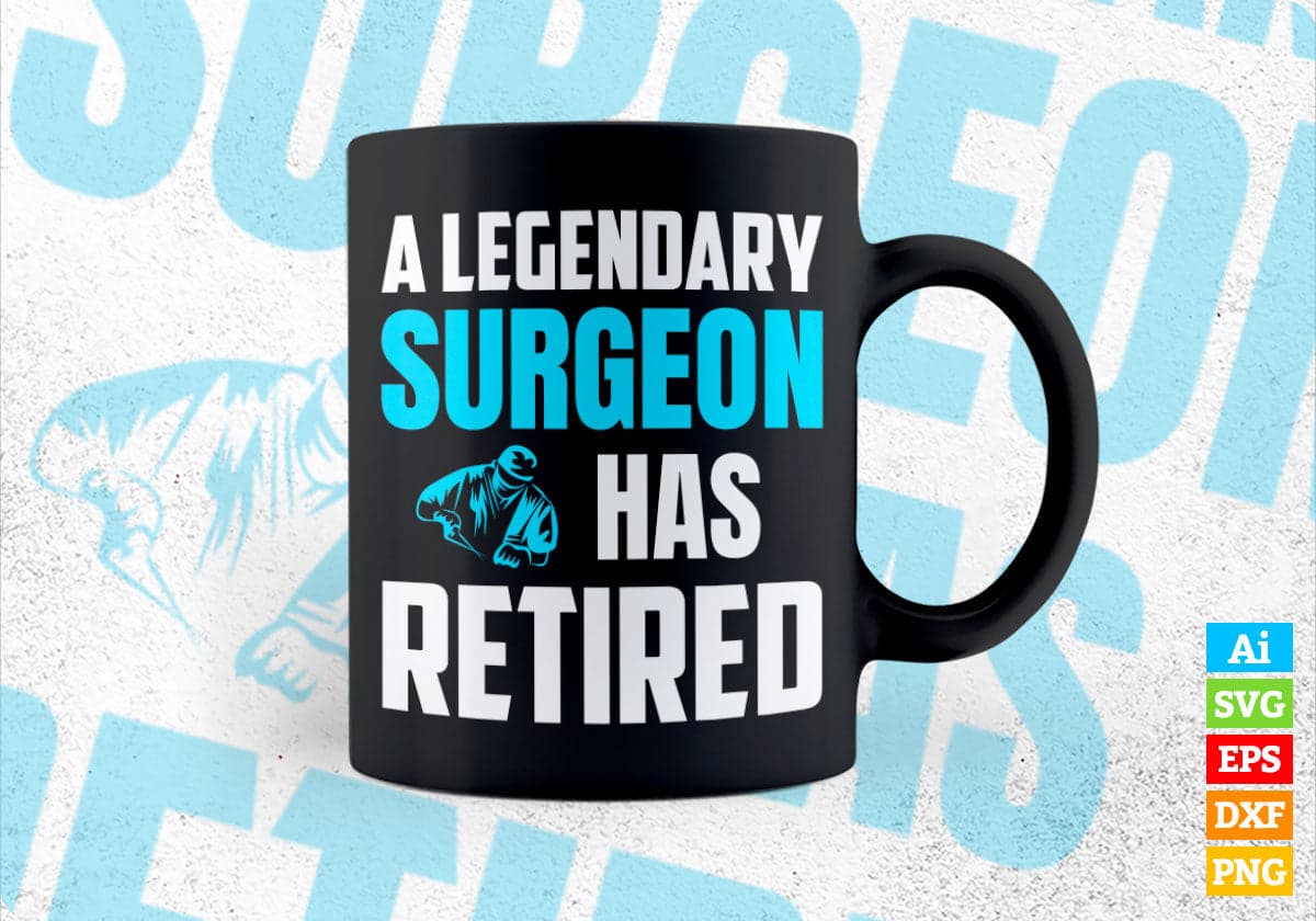 A Legendary Surgeon Has Retired Editable Vector T-shirt Designs Png Svg Files