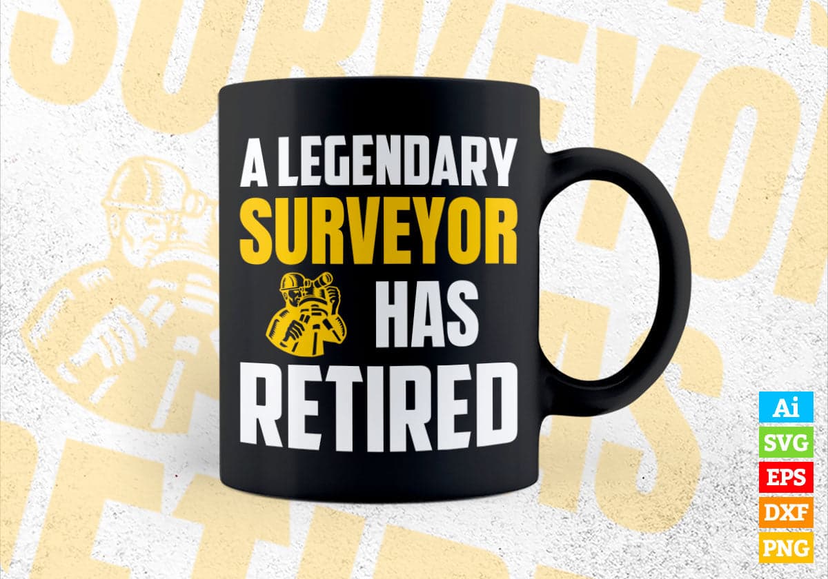 A Legendary Surveyor Has Retired Editable Vector T-shirt Designs Png Svg Files