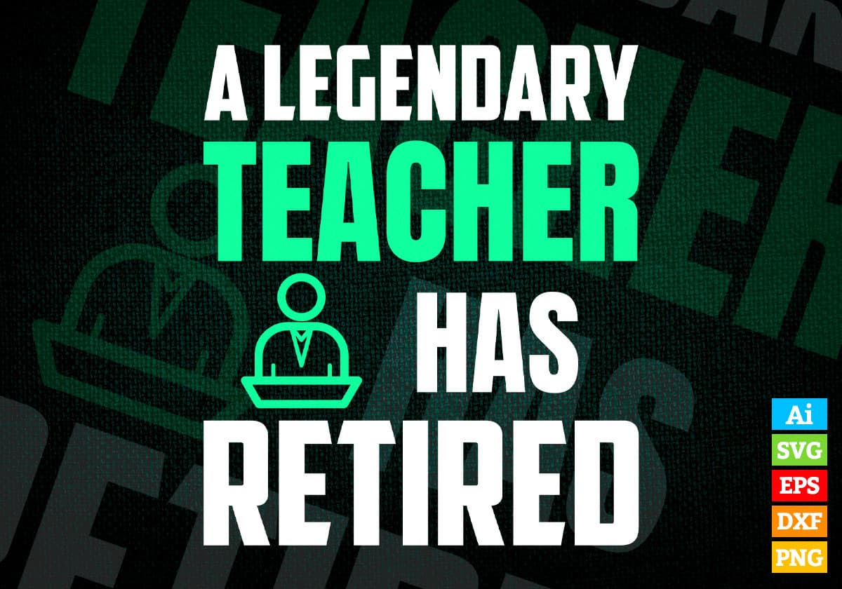A Legendary Teacher Has Retired Editable Vector T-shirt Designs Png Svg Files