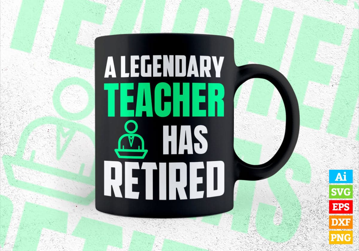A Legendary Teacher Has Retired Editable Vector T-shirt Designs Png Svg Files
