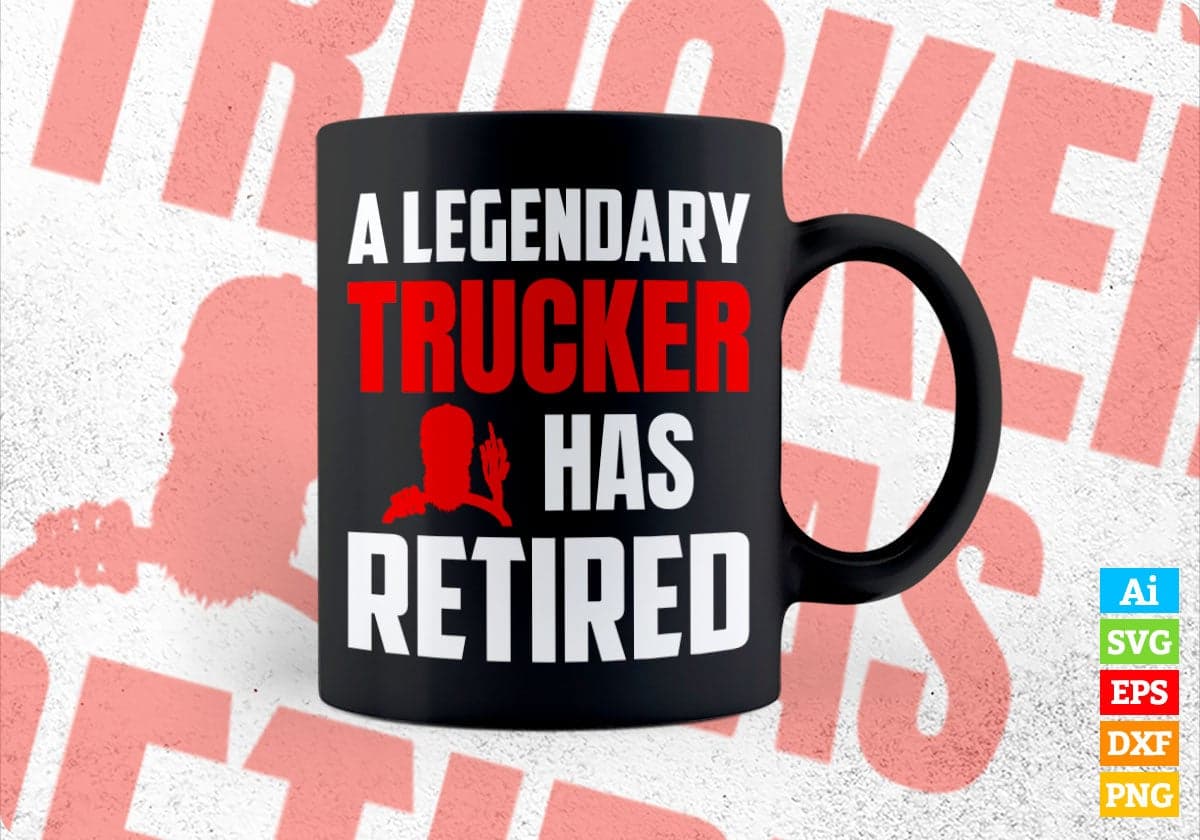 A Legendary Trucker Has Retired Editable Vector T-shirt Designs Png Svg Files