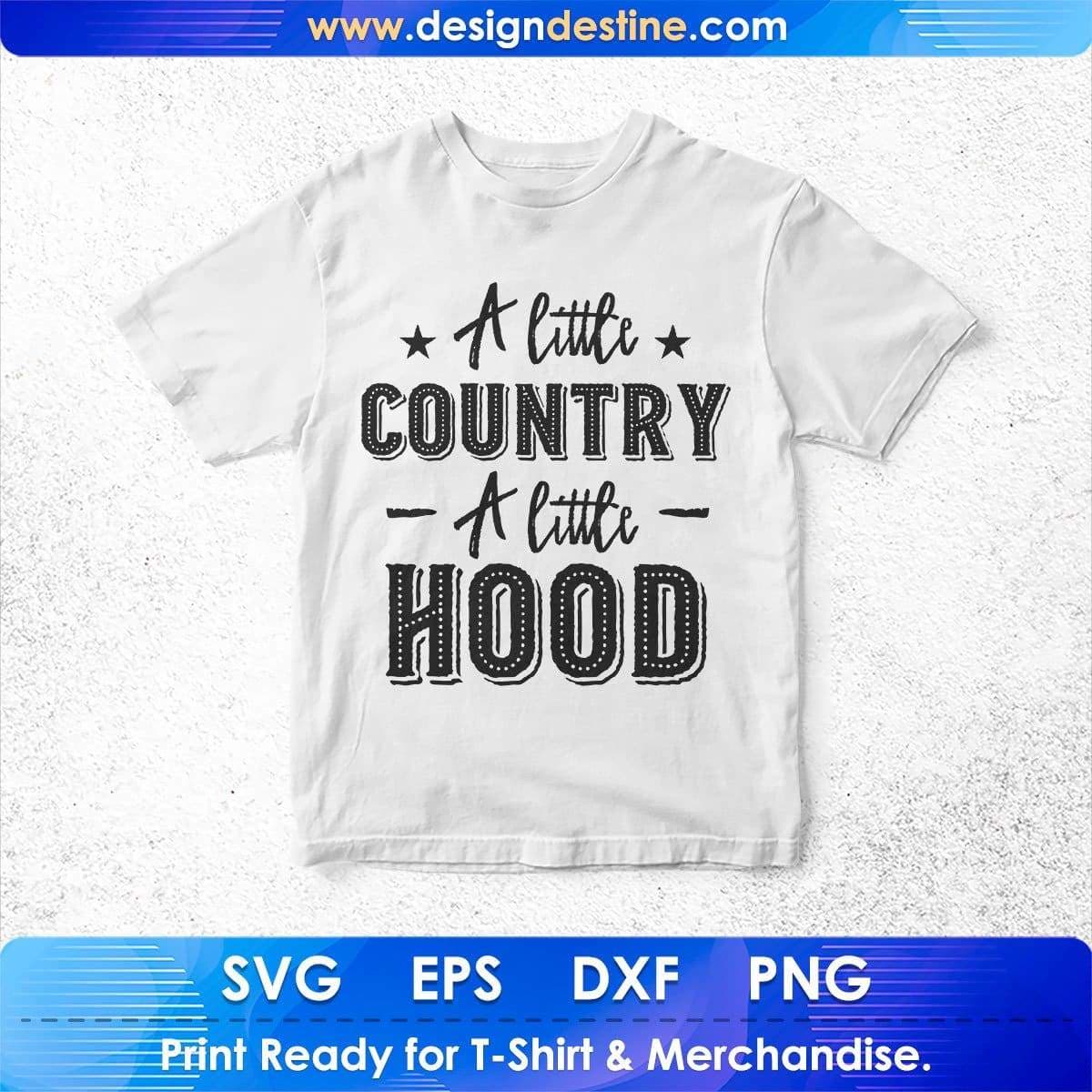 A Little Country A Little Hood Inspirational T shirt Design In Png Svg Printable Files