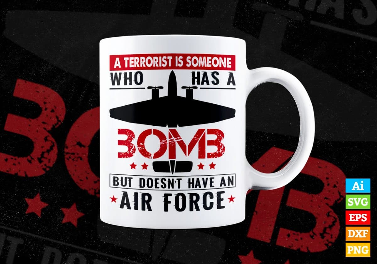 A Terrorist Is Someone Who Has A Bomb But Doesn’t Have An Air Force Editable Vector T shirt Designs In Svg Png Files