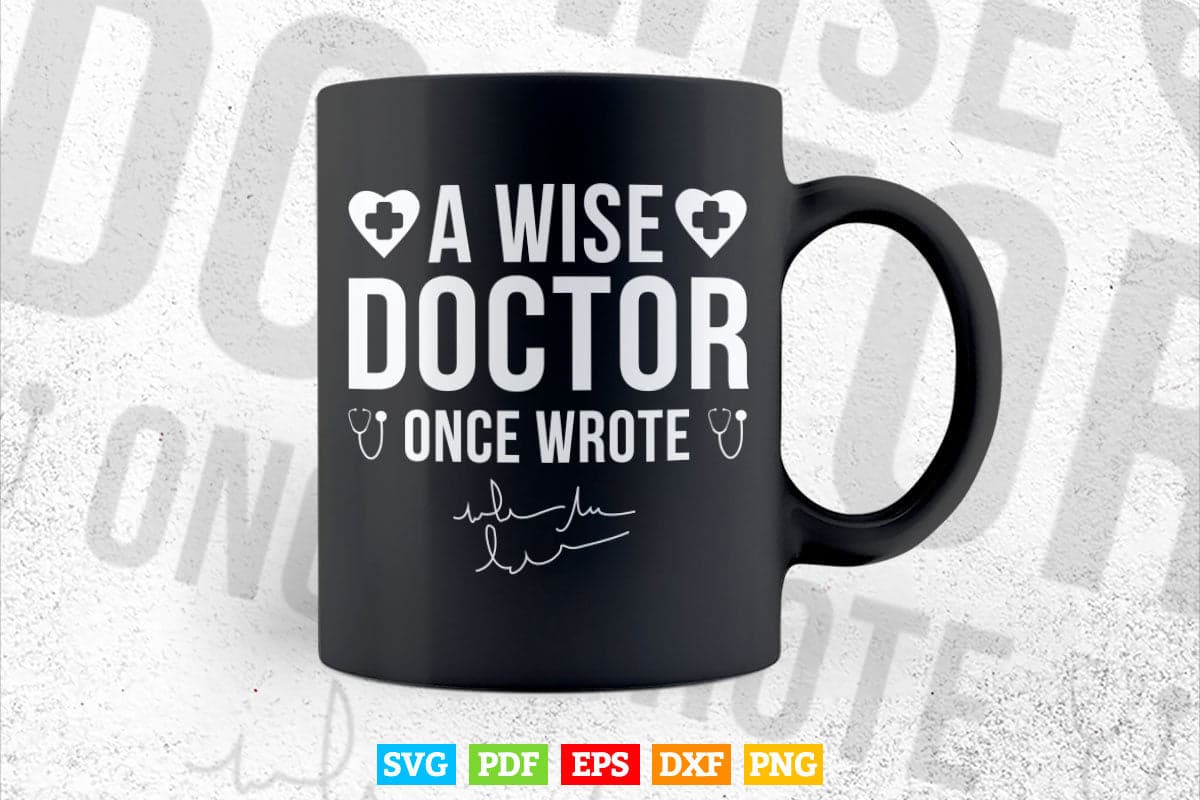 A Wise Doctor Once Wrote Medical Doctor Handwriting Funny Svg T shirt Design.