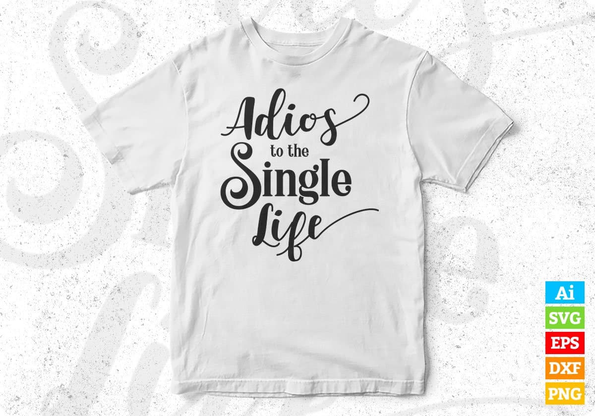 Adios To The Single Life Cinco De Mayo T shirt Design In Ai Svg Printable Files