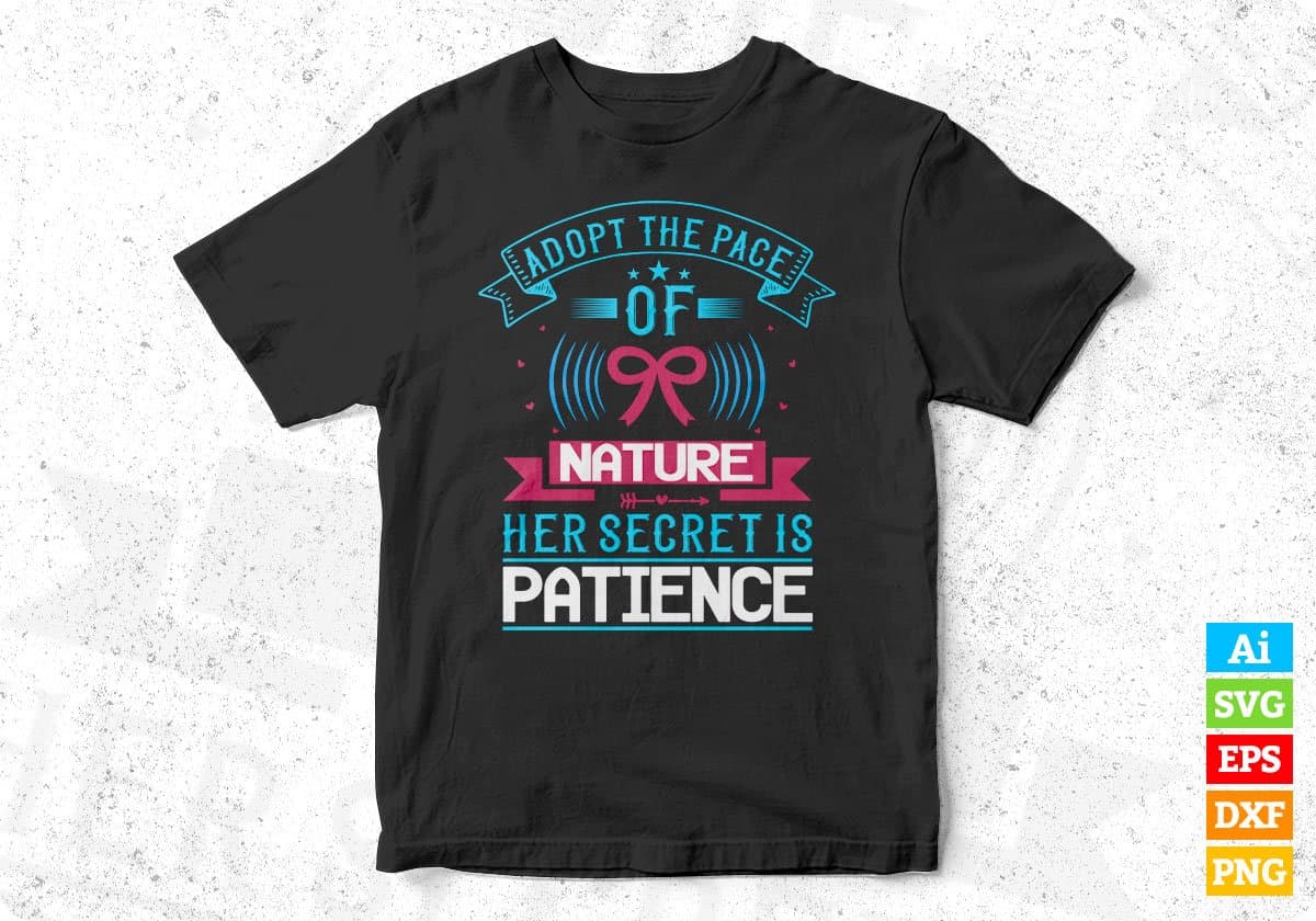 Adopt The Pace Of Nature Her Secret Is Patience Awareness Editable T shirt Design In Ai Svg Files
