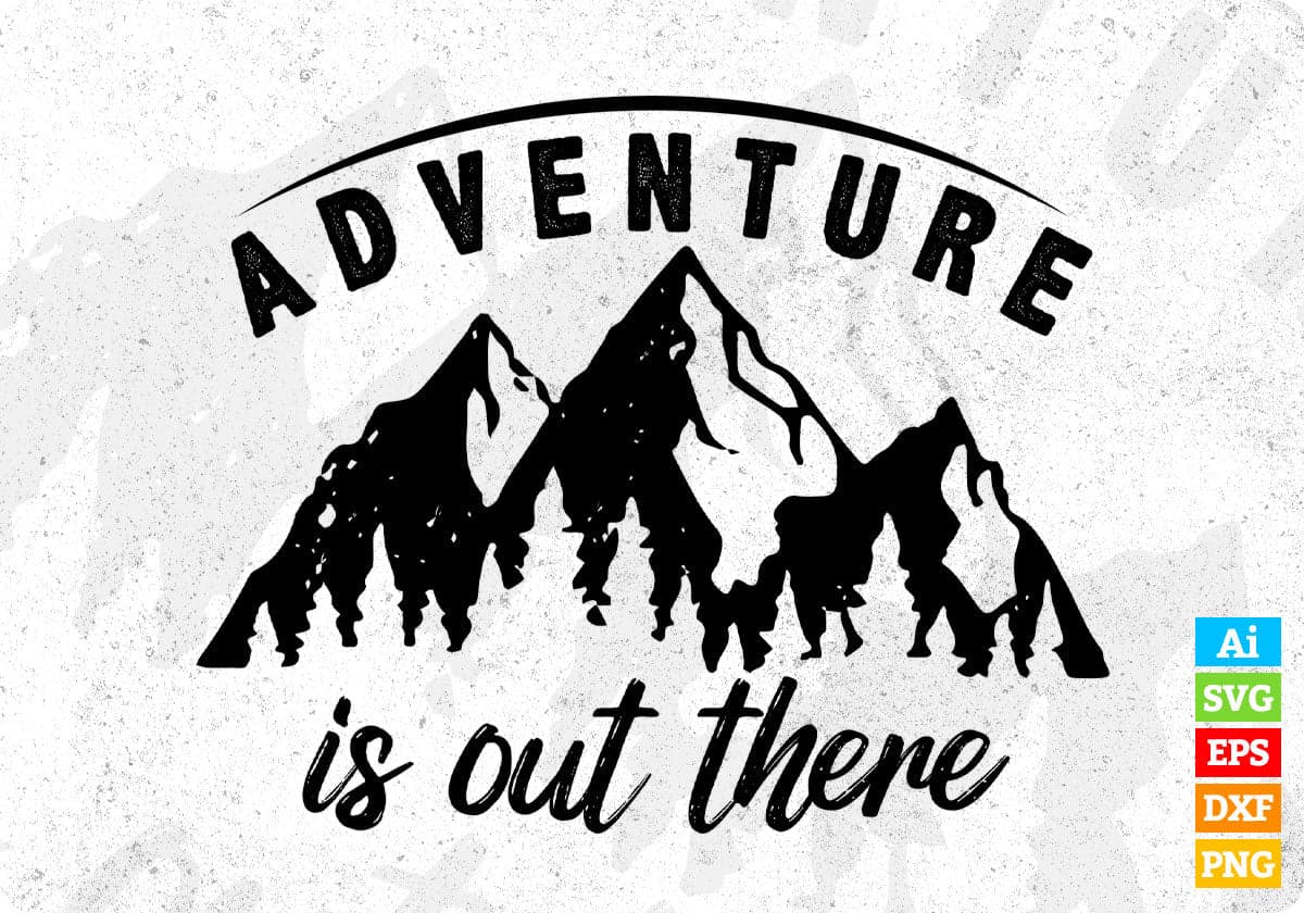 Adventure Is Out There Mountain T shirt Design In Ai Svg Printable Files